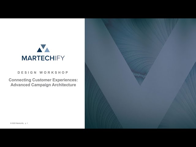 Martechify - Design Workshop. Connecting Customer Experiences - Advanced Campaign Architecture.
