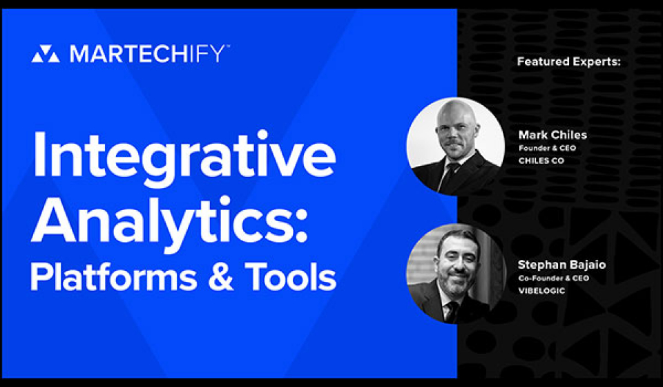 Martechify - Integrative Analytics: Platforms and Tools. Featured Experts: Mark Chiles, Founder and CEO Chiles Co. Stephan Bajaio, Co-Founder and CEO VibeLogic