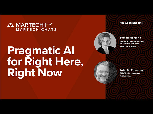 Martechify - Pragmatic AI for Right Here, Right Now. Featured Experts: Tommi Marsans, Associate Director Marketing Technology Strategist Verizon Business. John McElhenney, Chief Marketing Officer Iterativ.ai.
